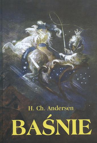 Okładka książki Baśnie / Hans Christian Andersen ; il. Jan Marcin Szancer ; [przekł. baśni Stefania Beylin, 
