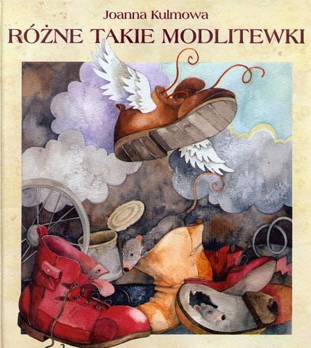 Okładka książki Różne takie modlitewki / Joanna Kulmowa ; il. Aleksandra Michalska-Szwagierczak.