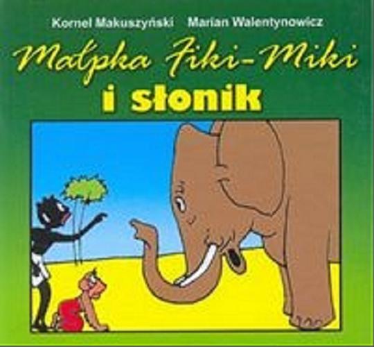 Okładka książki Małpka Fiki-Miki i słonik / Kornel Makuszyński, Marian Walentynowicz.