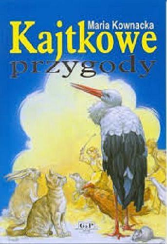 Okładka książki Kajtkowe przygody / Maria Kownacka ; ilustrował Przemysław Tomczak.