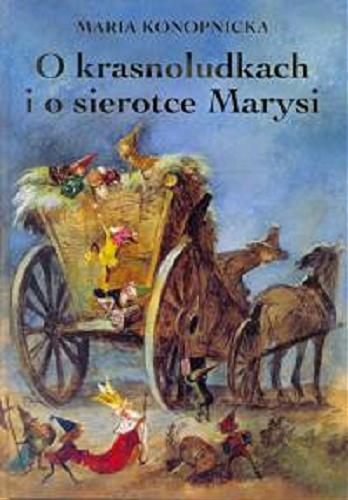Okładka książki O krasnoludkach i o sierotce Marysi / Maria Konopnicka ; il. Jan Marcin Szancer.