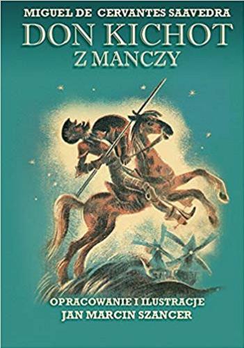 Okładka książki Don Kichot z Manczy / opracowanie i ilustracje Jan Marcin Szancer.