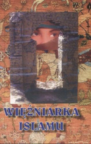 Okładka książki Więźniarka islamu : opowieść Izabeli N.-Raszid i jej starszej córki Zahry / relację przedstawiają Roman Samsel ; Walentyna Trzcińska.