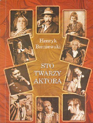 Okładka książki Sto twarzy aktora / Henryk Bieniewski.