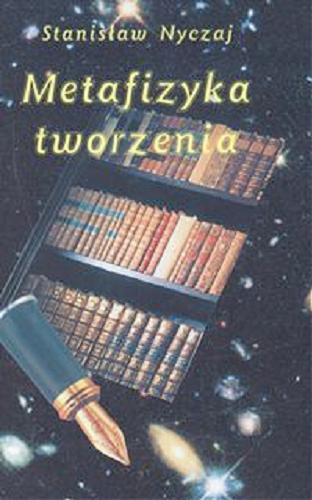 Okładka książki Metafizyka tworzenia : na kanwie zwierzeń polskich poetów współczesnych / Stanisław Nyczaj.