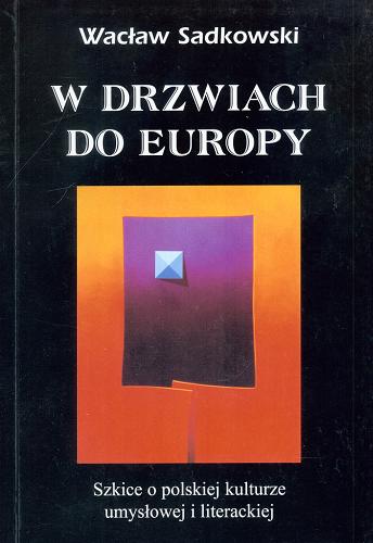Okładka książki W drzwiach do Europy : szkice o polskiej kulturze umysłowej i literackiej / Wacław Sadkowski.