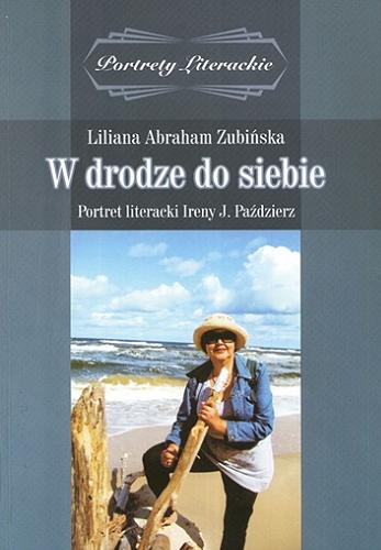 Okładka książki W drodze do siebie : portret literacki Ireny J. Paździerz / Liliana Abraham Zubińska.