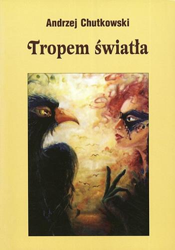 Okładka książki Tropem światła / Andrzej Chutkowski ; sł. wstępne Andrzej Zaniewski.