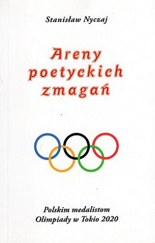 Okładka książki  Areny poetyckich zmagań : wybór utworów dedykowany polskim medalistom Olimpiady w Tokio 2020  2