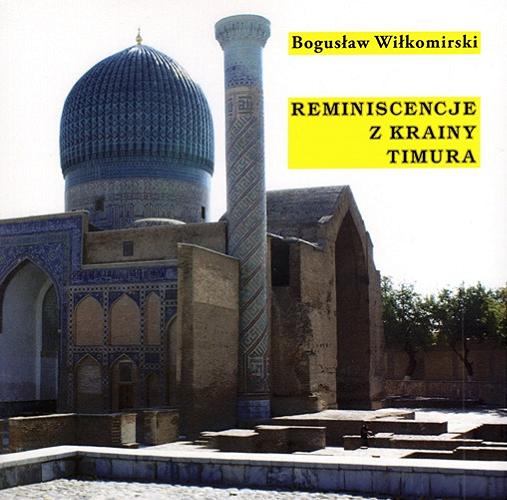 Okładka książki Reminiscencje z krainy Timura / Bogusław Wiłkomirski ; [zdjęcia Bogusław Wiłkomirski].