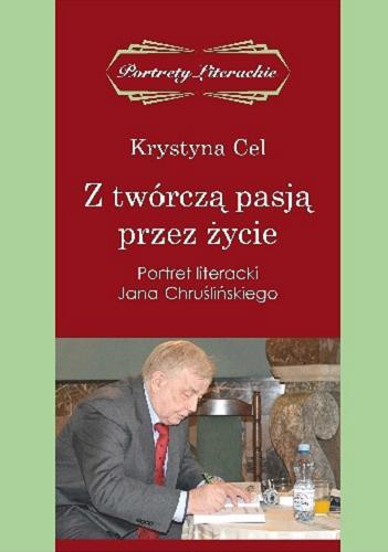 Okładka książki  Z twórczą pasją przez życie : portret literacki Jana Chruślińskiego  11
