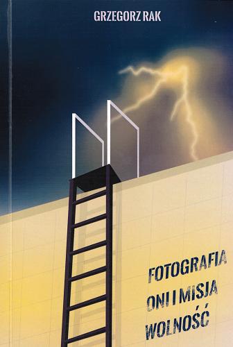 Okładka książki Fotografia ; Oni i misja ; Wolność / Grzegorz Rak.