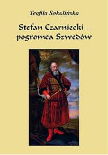 Okładka książki Stefan Czarniecki : pogromca Szwedów / Teofila Sokolińska.