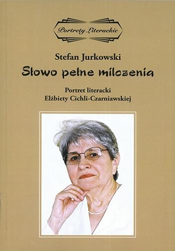 Okładka książki Słowo pełne milczenia : portret literacki Elżbiety Cichli-Czarniawskiej / Stefan Jurkowski.