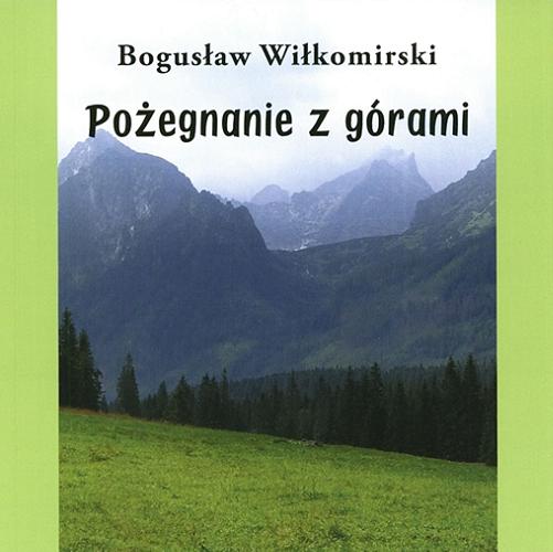 Okładka książki Pożegnanie z górami : wiersze i proza poetycka / Bogusław Wiłkomirski.