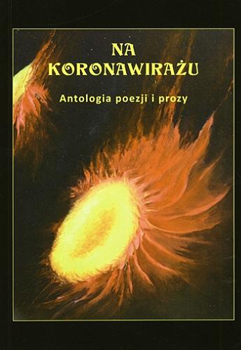 Okładka książki Na koronawirażu : antologia poezji i prozy / [redakcja Stanisław Nyczaj ; autorzy: Piotr Bednarski i 39 pozostałych].