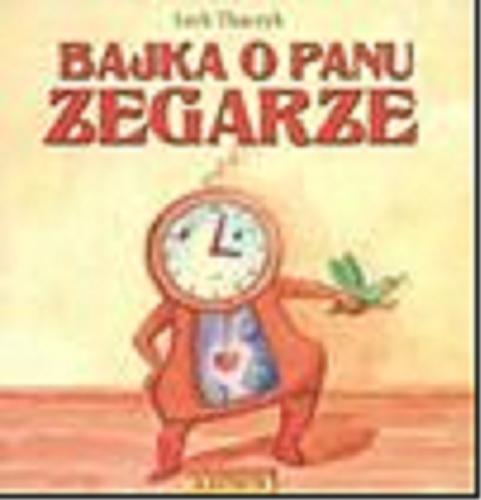 Okładka książki Bajka o Panu Zegarze [Dokument dźwiękowy] / Lech Tkaczyk ; muz. Jacek Wanszewicz.