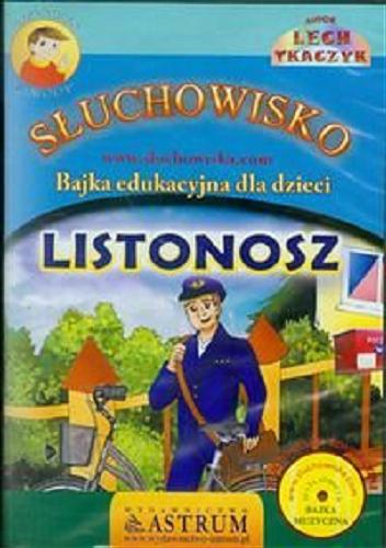 Okładka książki Listonosz : słuchowisko : bajka edukacyjna dla dzieci / autor Lech Tkaczyk ; [muzyka Adam Purzycki, Damian Borowiec].