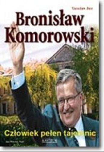 Okładka książki Bronisław Komorowski : człowiek pełen tajemnic / Yaroslav Yust.
