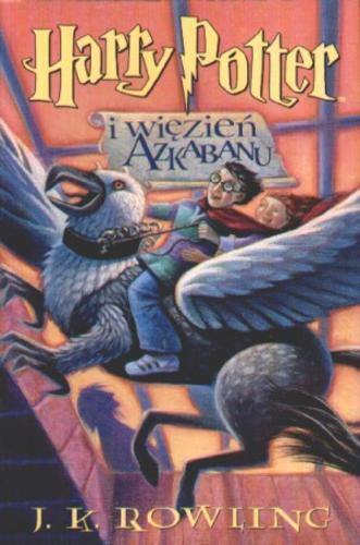 Okładka książki Harry Potter i Więzień Azkabanu T. 3 / Joanne K. Rowling ; Tłumaczył Andrzej Polkowski.