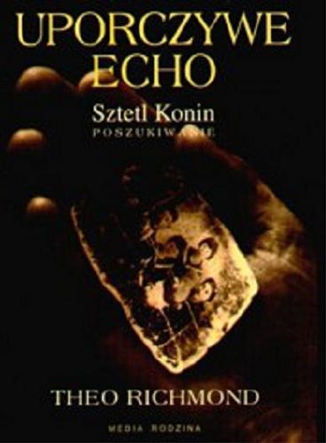 Okładka książki Uporczywe echo : sztetl Konin - poszukiwanie / Theo Richmond ; tł. Piotr Szymczak.