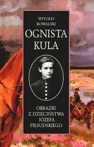 Okładka książki  Ognista kula : obrazki z dzieciństwa Józefa Piłsudskiego  1