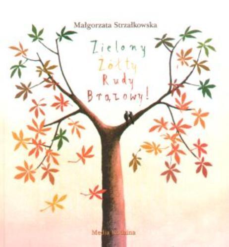 Okładka książki Zielony, żółty, rudy, brązowy! / Małgorzata Strzałkowska ; namalował Piotr Fąfrowicz.