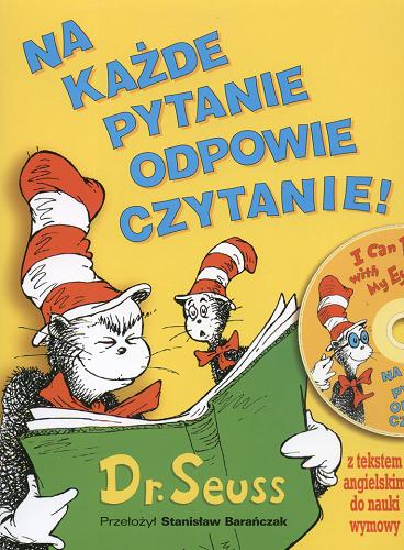 Okładka książki Na każde pytanie odpowie czytanie ! / Theodor Seuss Geisel ; przełożył Stanisław Barańczak.