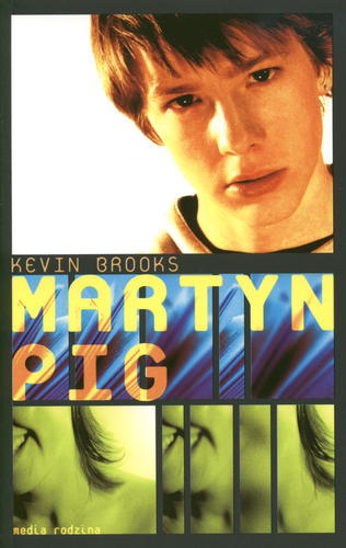 Okładka książki Martyn Pig / Kevin Brooks ; przełożyli [z języka angielskiego] Anna i Miłosz Urban.