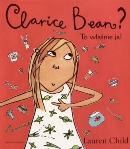 Okładka książki To właśnie ja, Clarice Bean / Lauren Child ; tł. Ewa Rajewska.
