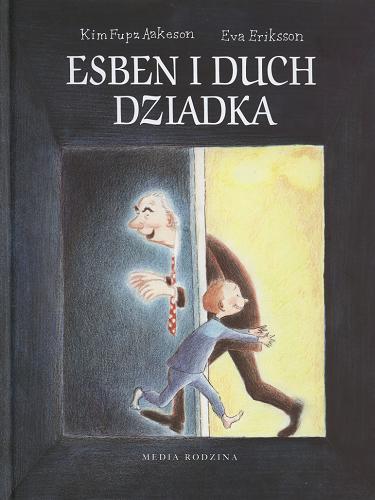 Okładka książki Esben i duch dziadka / Kim Fupz Aakeson ; ilustrowała Eva Eriksson ; przełożyła Katarzyna Stręk.