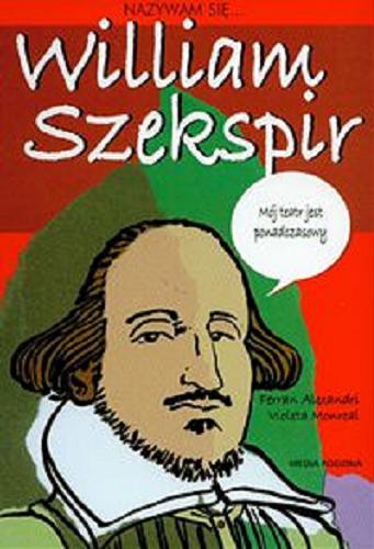 Okładka książki Nazywam się ... William Szekspir / Ferran Alexandri ; il. Violeta Monreal ; tł. Anna Jęczmyk.