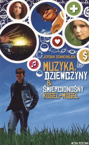 Okładka książki Muzyka, dziewczyny & śmiercionośny kogel-mogel / Jordan Sonnenblick ; tł. Ewa Rajewska.