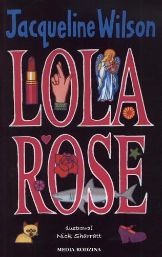 Okładka książki Lola Rose / Jacqueline Wilson ; il. Nick Sharratt ; [przeł. z ang.] Małgorzata Hesko-Kołodzińska.
