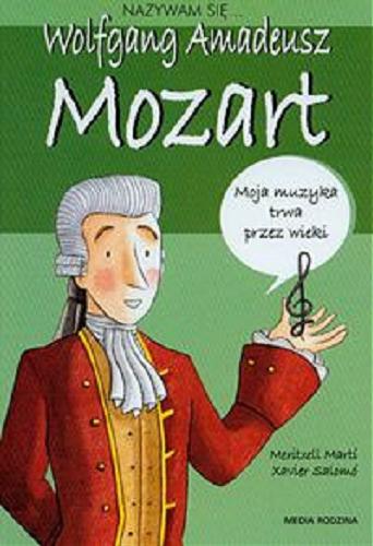 Okładka książki Wolfgang Amadeusz Mozart / Meritxell Marti ; il. Xavier Salomo ; tł. Anna Jęczmyk.