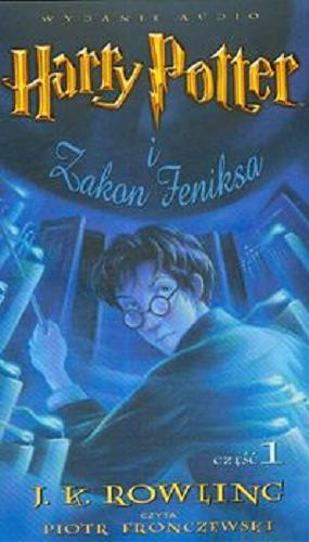 Okładka książki Harry Potter i Zakon Feniksa. [Dokument dźwiękowy]. Cz. 1. J. K. Rowling ; przekład Andrzej Polkowski.
