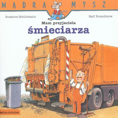 Okładka książki Mam przyjaciela śmieciarza / napisała Susanne Schürmann ; ilustrował Ralf Butschkow ; tłumaczył Bolesław Ludwiczak.