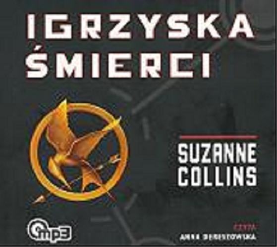 Okładka książki Igrzyska śmierci : [ Dokument dźwiękowy ] / 1 Suzanne Collins ; tłumaczenie Małgorzata Hesko-Kołodzińska i Piotr Budkiewicz.