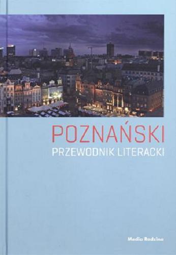 Okładka książki Poznański przewodnik literacki / pod red. Pawła Cieliczko i Joanny Roszak.