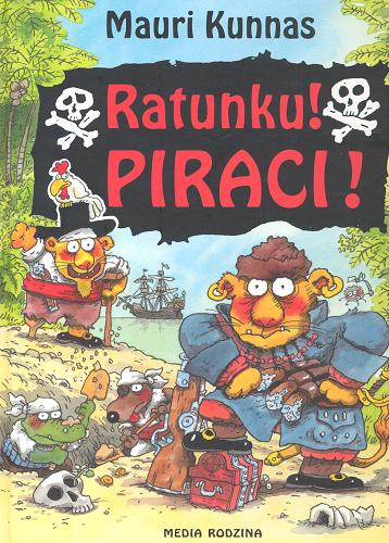 Okładka książki Ratunku! Piraci! /  Mauri Kunnas [oraz] Tarja Kunnas ; z fiń. przeł. Bolesław Ludwiczak.