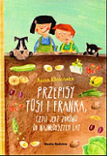 Okładka książki Przepisy Tosi i Franka, czyli Jedz zdrowo od najmłodszych lat / Anna Kłosińska ; il. Elżbieta Kidacka.