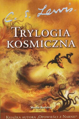 Okładka książki Trylogia kosmiczna / C.S. Lewis ; tł. Andrzej Polkowski.