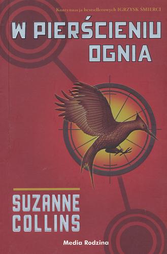 Okładka książki W pierścieniu ognia / Suzanne Collins ; tłumaczenie Małgorzata Hesko-Kołodzińska i Piotr Budkiewicz.