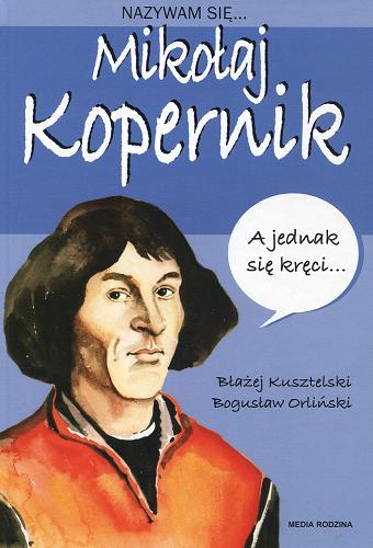 Okładka książki Mikołaj Kopernik / [Błażej Kusztelski ; ilustracje Bogusław Orliński].