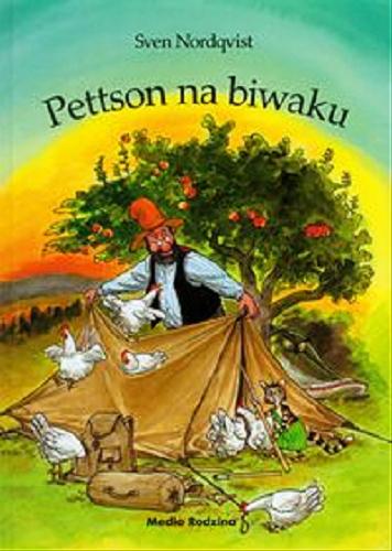 Okładka książki Pettson na biwaku / Tekst i ilustracje Sven Nordqvist ; tłumaczyła ze szwedzkiego Barbara Hołderna.