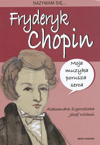Okładka książki Fryderyk Chopin / [tekst Aleksandra Zgorzelska ; ilustracje Józef Wilkoń].