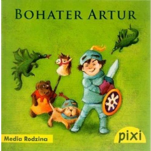 Okładka książki Bohater Artur / napisała Barbara König ; il. Iris Hardt ; tł. Emilia Kledzik.