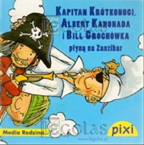 Okładka książki Kapitan Krótkonogi, Albert Kanonada i Bill Grochówka płyną na Zanzibar / napisała Manuela Mechtel ; il. Patrick Wirbeleit ; tł. Emilia Kledzik.