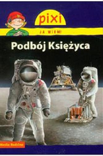 Okładka książki Podbój Księżyca / napisała Hanna Sörensen ; il. Jochen Windecker ; tł. Bolesław Ludwiczak.