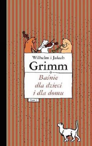 Okładka książki Baśnie dla dzieci i dla domu. T. 1, Baśnie 1-93 / Wilhelm i Jakub Grimm ; il. Otto Ubbelohde ; tł. Eliza Pieciul-Karmińska.